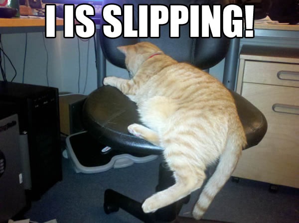 I IS SLIPPING!
